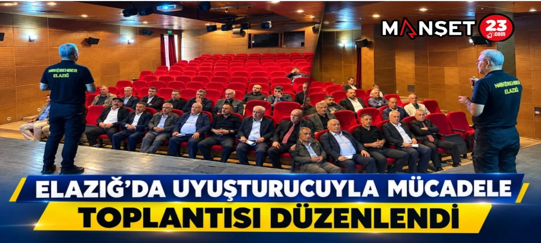 ELAZIĞ’DA UYUŞTURUCUYLA MÜCADELE TOPLANTISI DÜZENLENDİ