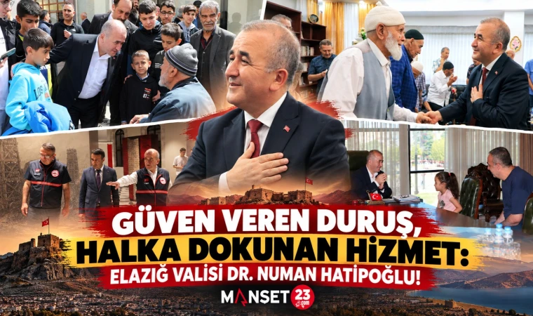 GÜVEN VEREN DURUŞ, HALKA DOKUNAN HİZMET: ELAZIĞ VALİSİ DR. NUMAN HATİPOĞLU!