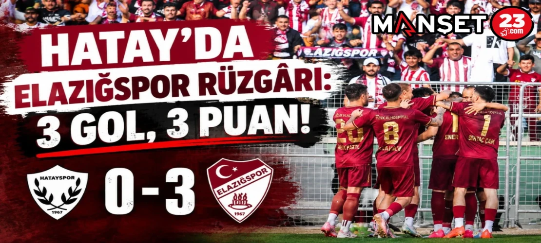 HATAY’DA ELAZIĞSPOR RÜZGÂRI: 3 GOL, 3 PUAN!
