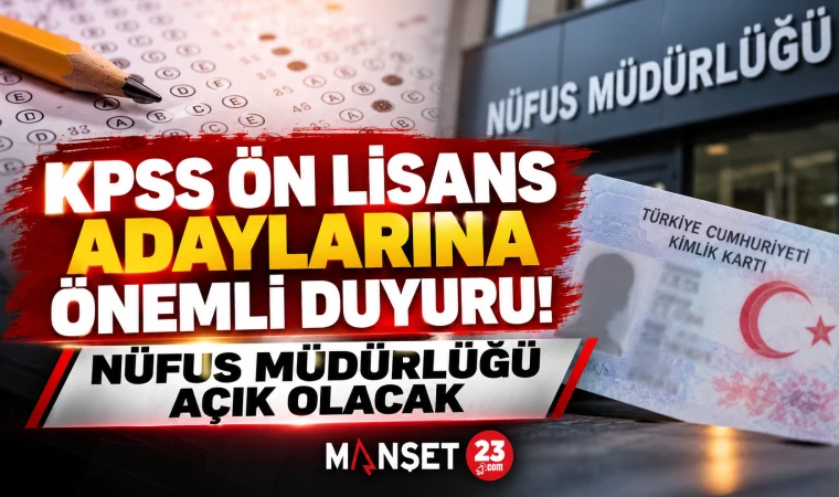 KPSS ÖN LİSANS ADAYLARINA ÖNEMLİ DUYURU: NÜFUS MÜDÜRLÜĞÜ PAZAR GÜNÜ AÇIK OLACAK