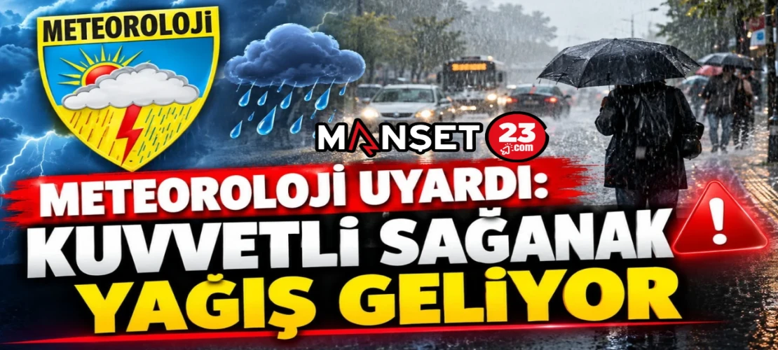 METEOROLOJİ UYARDI! KUVVETLİ SAĞANAK YAĞIŞ GELİYOR