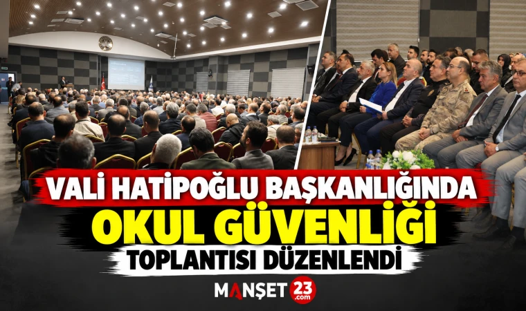 Vali Hatipoğlu Başkanlığında Okul Güvenliği Toplantısı Düzenlendi