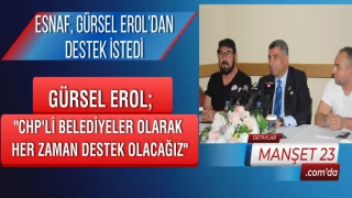 ESNAF, GÜRSEL EROL'DAN DESTEK İSTEDİ