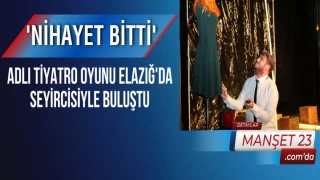 'Nihayet Bitti' Adlı Tiyatro Oyunu Elazığ'da Seyircisiyle Buluştu