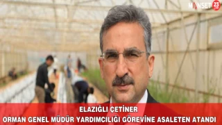 Elazığlı Çetiner Orman Genel Müdür Yardımcılığı Görevine Asaleten Atandı