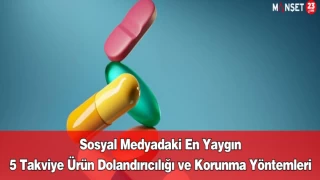 Sosyal Medyadaki En Yaygın 5 Takviye Ürün Dolandırıcılığı ve Korunma Yöntemleri