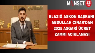 Elazığ ASKON Başkanı Abdullah Çınar’dan 2025 Asgari Ücret Zammı Açıklaması