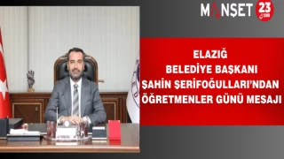 ELAZIĞ BELEDİYE BAŞKANI ŞAHİN ŞERİFOĞULLARI’NDAN ÖĞRETMENLER GÜNÜ MESAJI