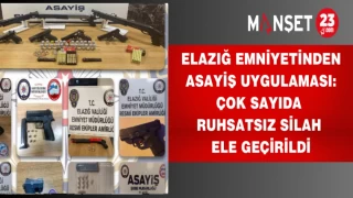 Elazığ Emniyetinden asayiş uygulaması: Çok sayıda ruhsatsız silah ele geçirildi