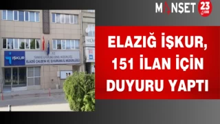 Elazığ İŞKUR, 151 ilan için duyuru yaptı