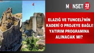 Elazığ ve Tunceli’nin kaderi o projeye bağlı! Yatırım Programına alınacak mı?