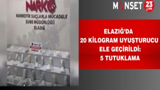 Elazığ’da 20 Kilogram Uyuşturucu Ele Geçirildi: 5 Tutuklama