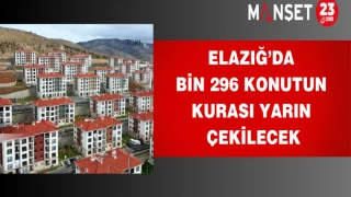 Elazığ’da Bin 296 konutun kurası yarın çekilecek