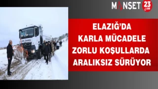 Elazığ’da karla mücadele zorlu koşullarda aralıksız sürüyor