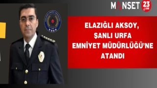 Elazığlı Aksoy, Ş. Urfa Emniyet Müdürlüğü’ne Atandı