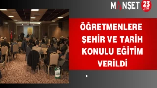 Öğretmenlere Şehir ve Tarih Konulu Eğitim Verildi