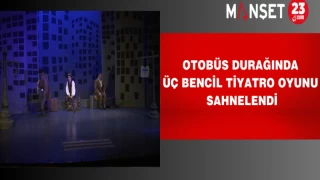 Otobüs Durağında Üç Bencil Tiyatro Oyunu Sahnelendi