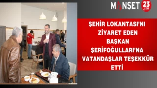 ŞEHİR LOKANTASI’NI ZİYARET EDEN BAŞKAN ŞERİFOĞULLARI’NA VATANDAŞLAR TEŞEKKÜR ETTİ