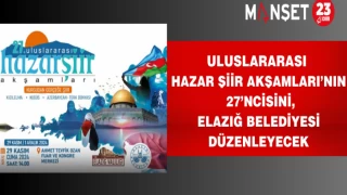 Uluslararası Hazar Şiir Akşamları’nın 27’ncisini, Elazığ Belediyesi Düzenleyecek