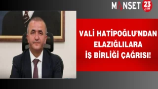 Vali Hatipoğlu’ndan Elazığlılara iş birliği çağrısı!