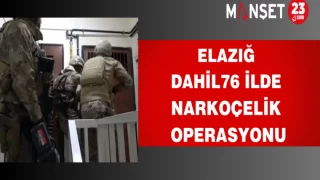 Elazığ Dahil 76 İlde Narkoçelik Operasyonu