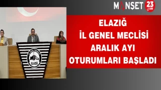 Elazığ İl Genel Meclisi Aralık Ayı Oturumları başladı