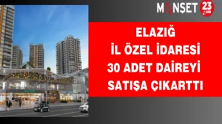 Elazığ İl Özel İdaresi 30 Adet Daireyi Satışa Çıkarttı