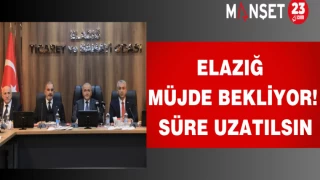 Elazığ müjde bekliyor! Süre uzatılsın