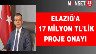 Elazığ’a 17 Milyon TL’lik proje onayı