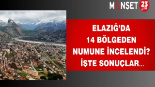 Elazığ’da 14 Bölgeden numune incelendi? İşte sonuçlar…