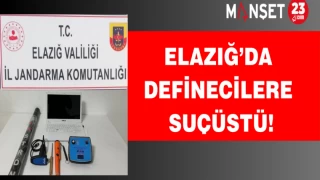 Elazığ’da definecilere suçüstü!