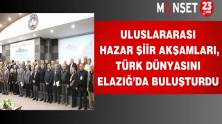 Uluslararası Hazar Şiir Akşamları, Türk dünyasını Elazığ’da buluşturdu