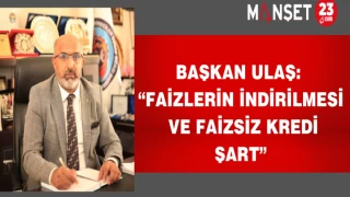 Başkan Ulaş: “Faizlerin indirilmesi ve faizsiz kredi şart”