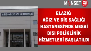 Elazığ Ağız ve Diş Sağlığı Hastanesi’nde Mesai Dışı Poliklinik hizmetleri başlatıldı