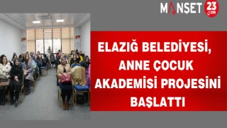 Elazığ Belediyesi, Anne Çocuk Akademisi Projesini Başlattı