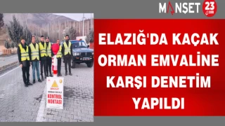 Elazığ'da kaçak orman emvaline karşı denetim yapıldı