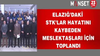 Elazığ’daki STK’lar Hayatını Kaybeden Meslektaşları İçin Toplandı