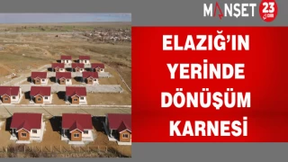 Elazığ’ın yerinde dönüşüm karnesi