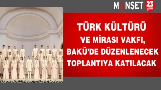 Türk Kültürü ve Mirası Vakfı, Bakü’de Düzenlenecek Toplantıya Katılacak