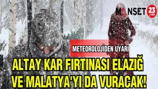ALTAY KAR FIRTINASI ELAZIĞ VE MALATYA'YI VURACAK!