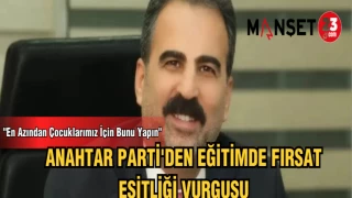 ANAHTAR PARTİ'DEN EĞİTİMDE FIRSAT EŞİTLİĞİ VURGUSU