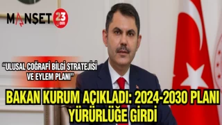 BAKAN KURUM AÇIKLADI: 2024-2030 PLANI YÜRÜRLÜĞE GİRDİ