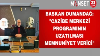 Başkan Dumandağ: "Cazibe Merkezi Programının Uzatılması Memnuniyet Verici"