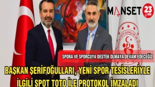 BAŞKAN ŞERİFOĞULLARI,YENİ SPOR TESİSLERİYLE İLGİLİ SPOR TOTO İLE PROTOKOL İMZALADI