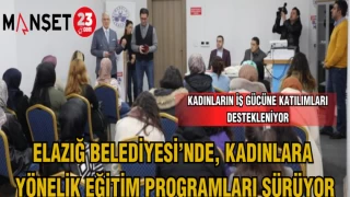 ELAZIĞ BELEDİYESİ'NDE,KADINLARA YÖNELİK EĞİTİM PROGRAMLARI SÜRÜYOR