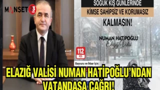 ELAZIĞ VALİSİ NUMAN HATİPOĞLU'DAN VATANDAŞA ÇAĞRI