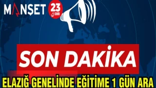 ELAZIĞ'DA EĞİTİME 1 GÜN ARA