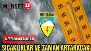 METEOROLOJİ AÇIKLADI: SICAKLIKLAR NE ZAMAN ARTARACAK