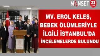 Mv.Erol Keleş, bebek ölümleriyle ilgili İstanbul’da incelemelerde bulundu