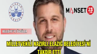 MİLLETVEKİLİ NAZIRLI,ELAZIĞ BELEDİYESİ'Nİ TAKDİR ETTİ